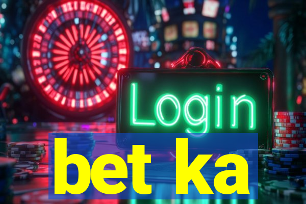 bet ka